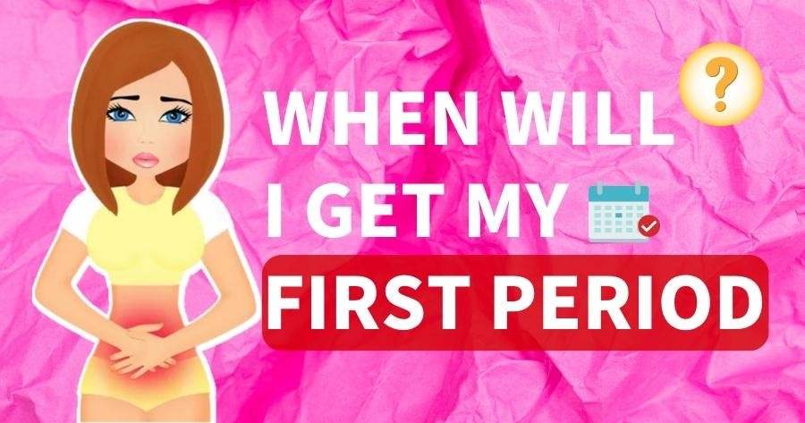 When Will I Get My First Period?